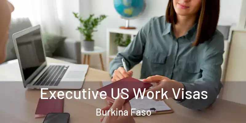  Executive US Work Visas Burkina Faso