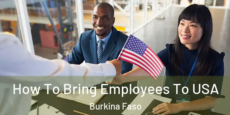 How To Bring Employees To USA Burkina Faso