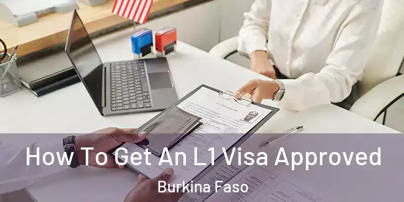  How To Get An L1 Visa Approved Burkina Faso
