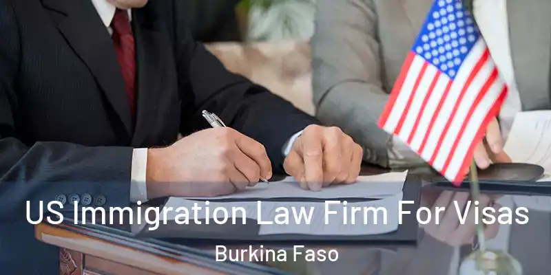  US Immigration Law Firm For Visas Burkina Faso