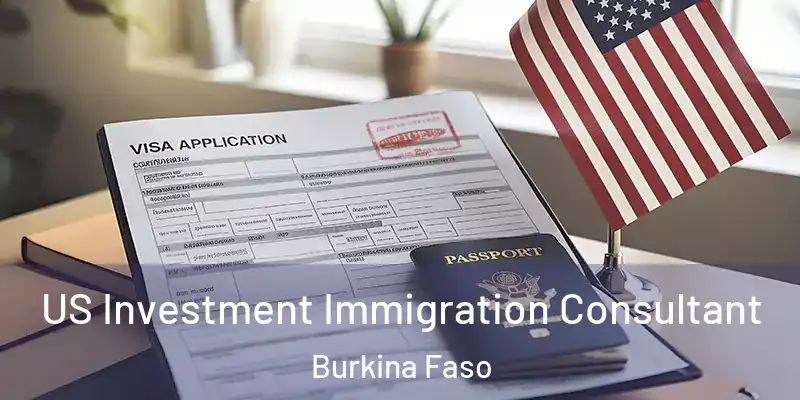  US Investment Immigration Consultant Burkina Faso